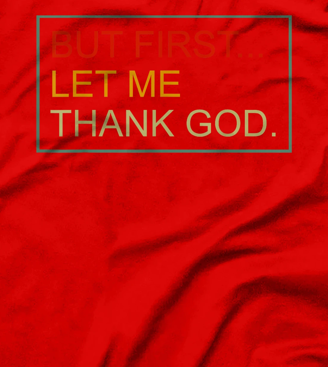 But First Let Me Thank God Christian For Men Women T-Shirt