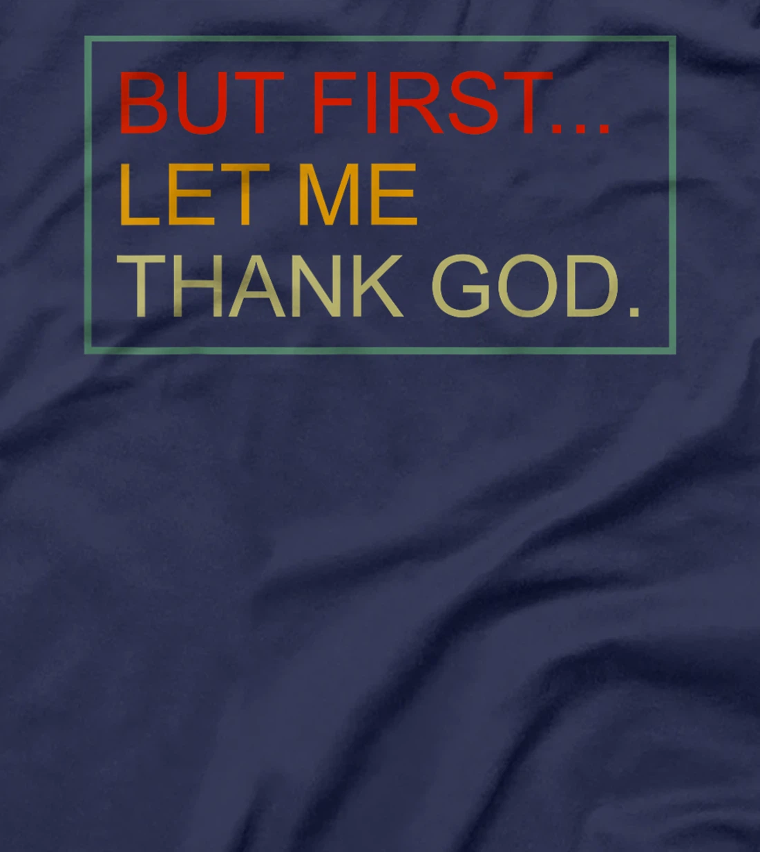 But First Let Me Thank God Christian For Men Women T-Shirt