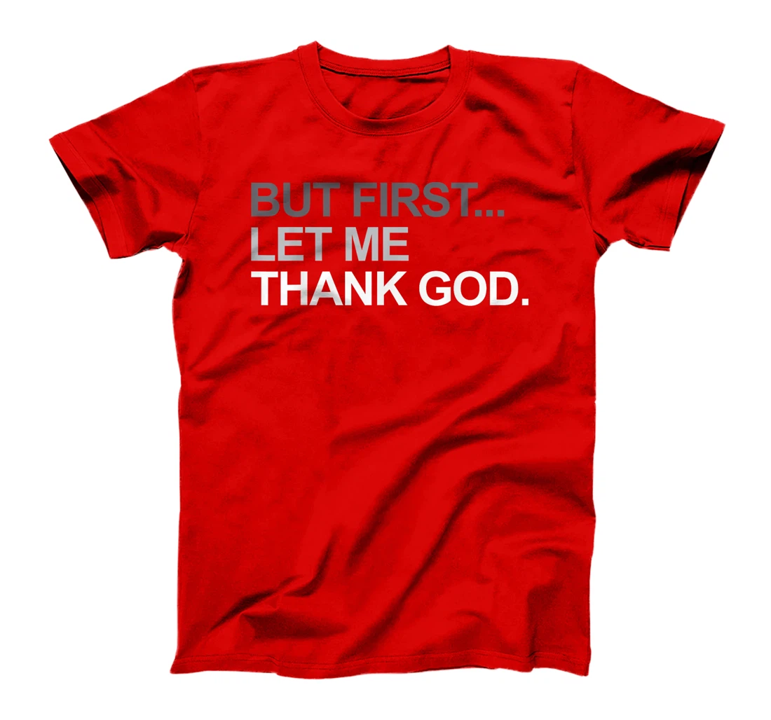 But First Let Me Thank God Christian For Men Women T-Shirt