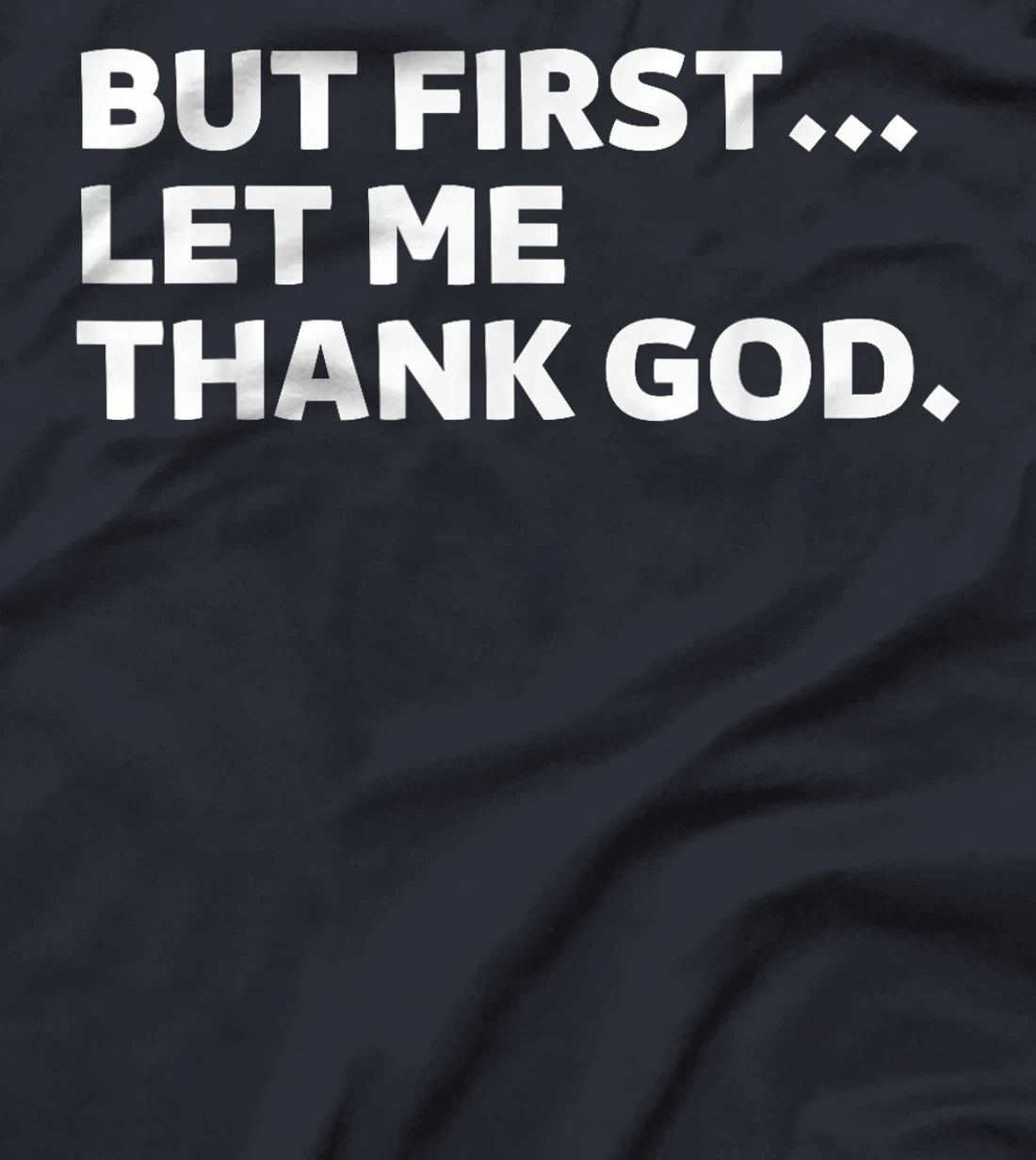 But First Let Me Thank God T-Shirt