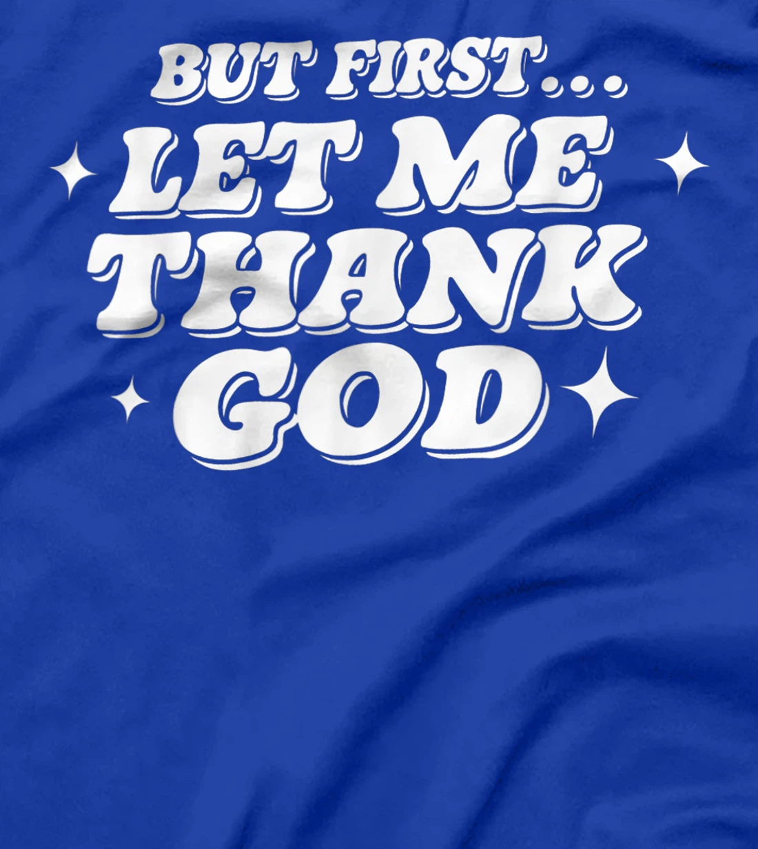 But First Let Me Thank God T-Shirt