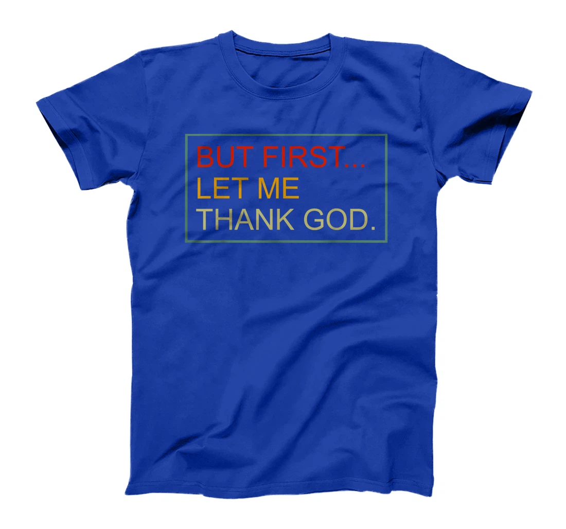 But First Let Me Thank God Christian For Men Women T-Shirt