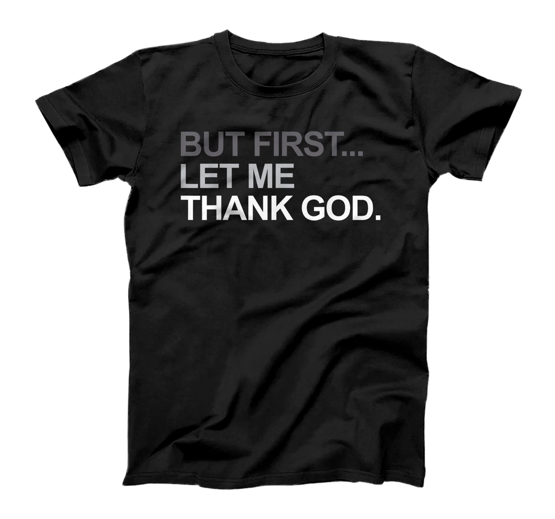 But First Let Me Thank God Christian For Men Women T-Shirt