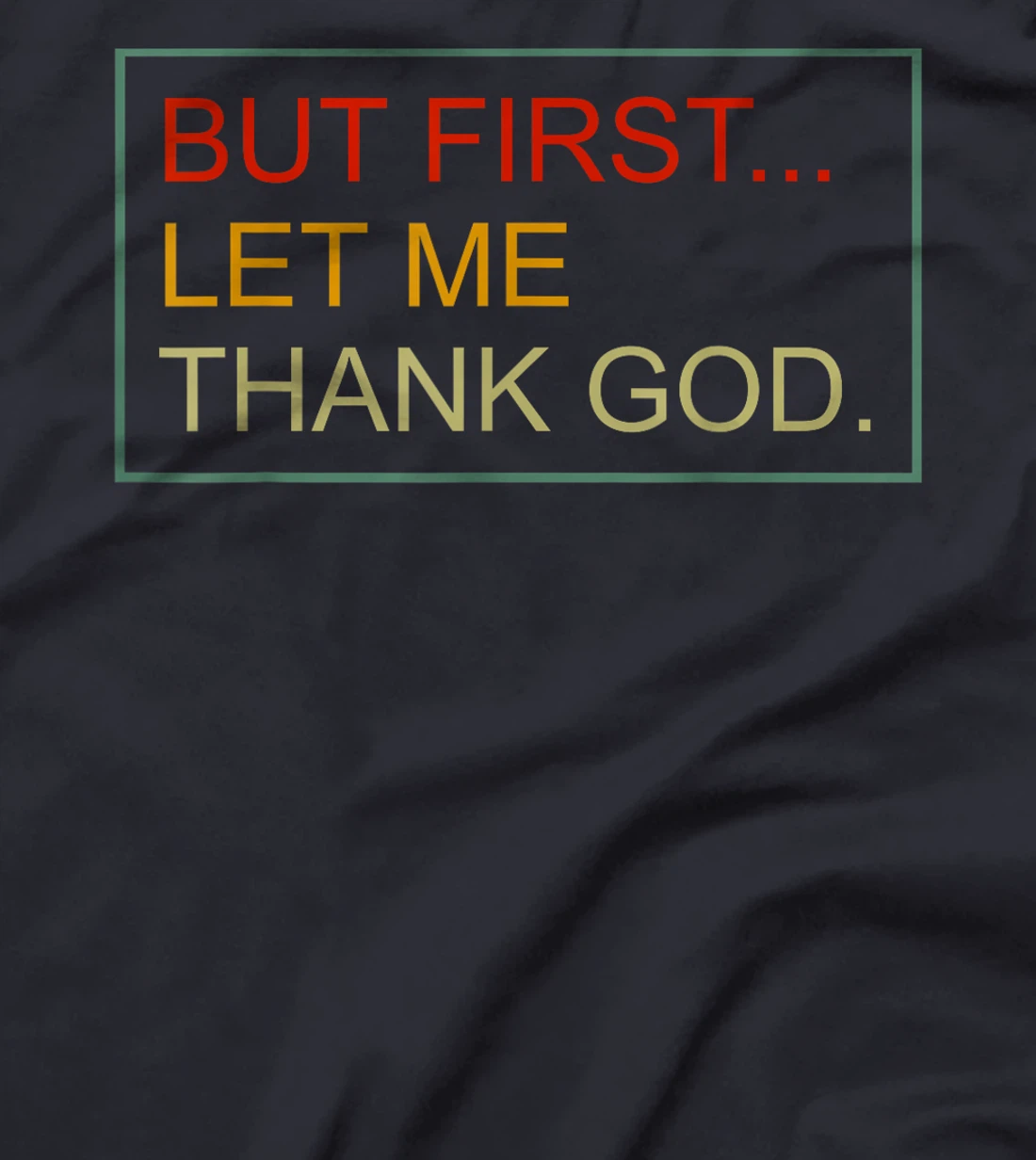 But First Let Me Thank God Christian For Men Women T-Shirt