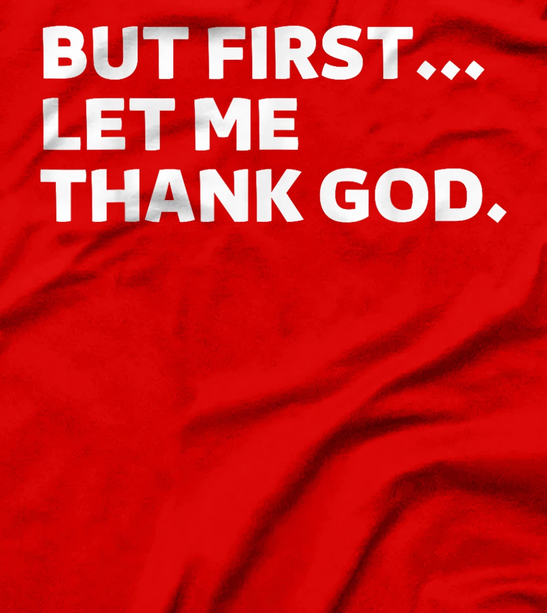 But First Let Me Thank God T-Shirt