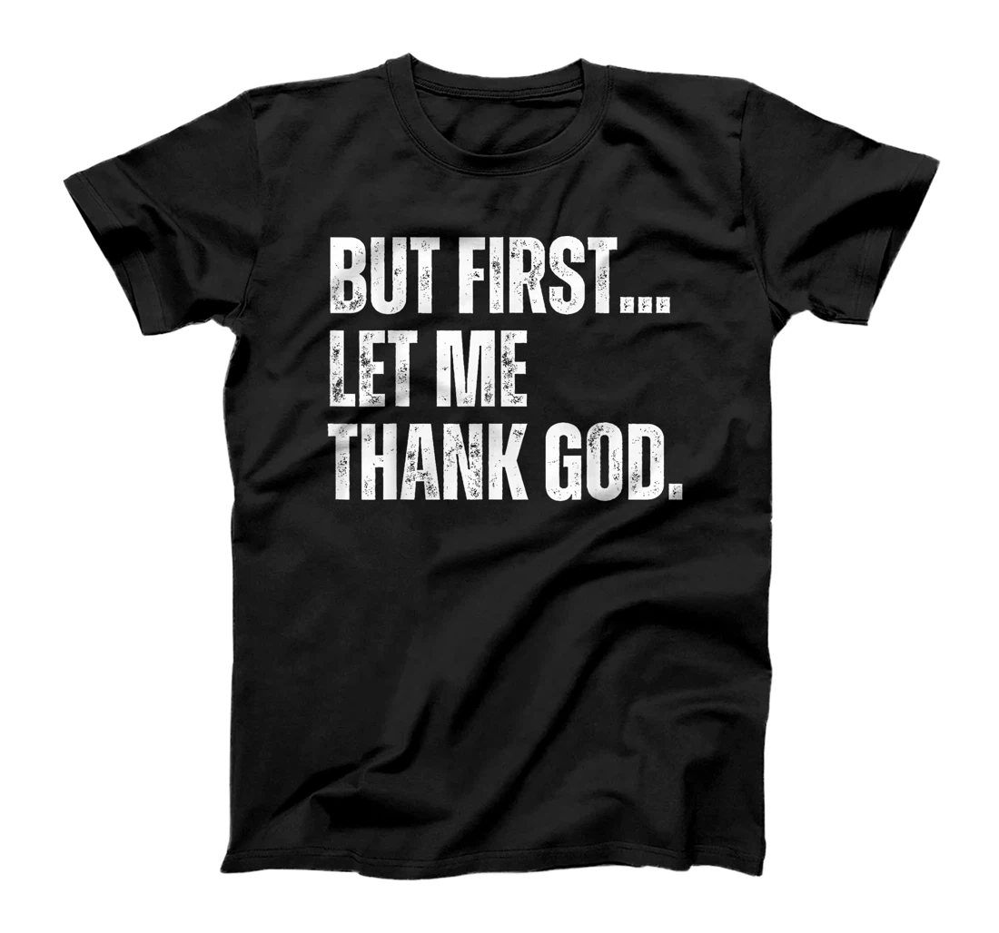 Funny But First Let Me Thank God T-Shirt