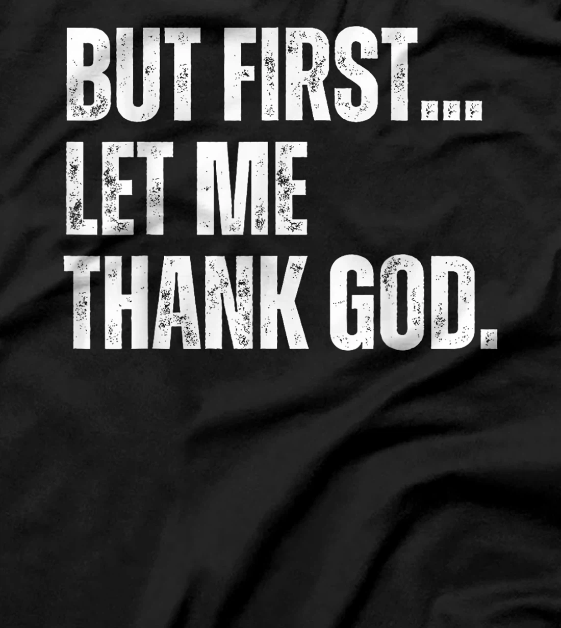 Funny But First Let Me Thank God T-Shirt