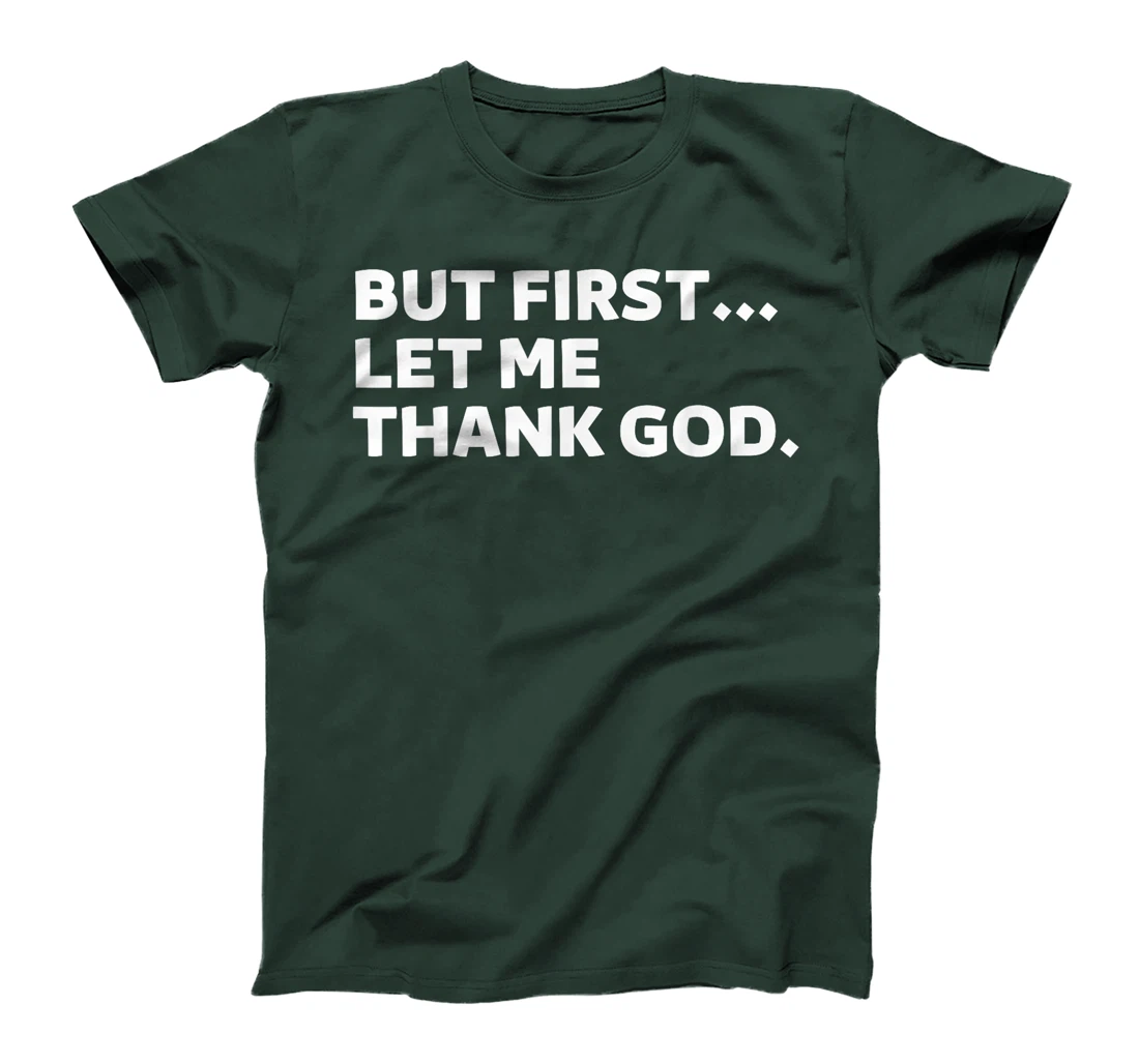But First Let Me Thank God T-Shirt