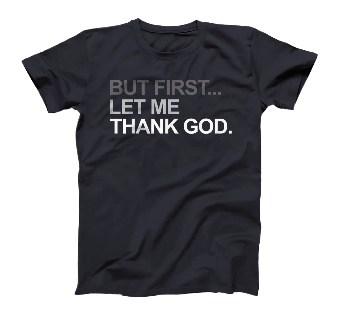 But First Let Me Thank God Christian For Men Women T-Shirt