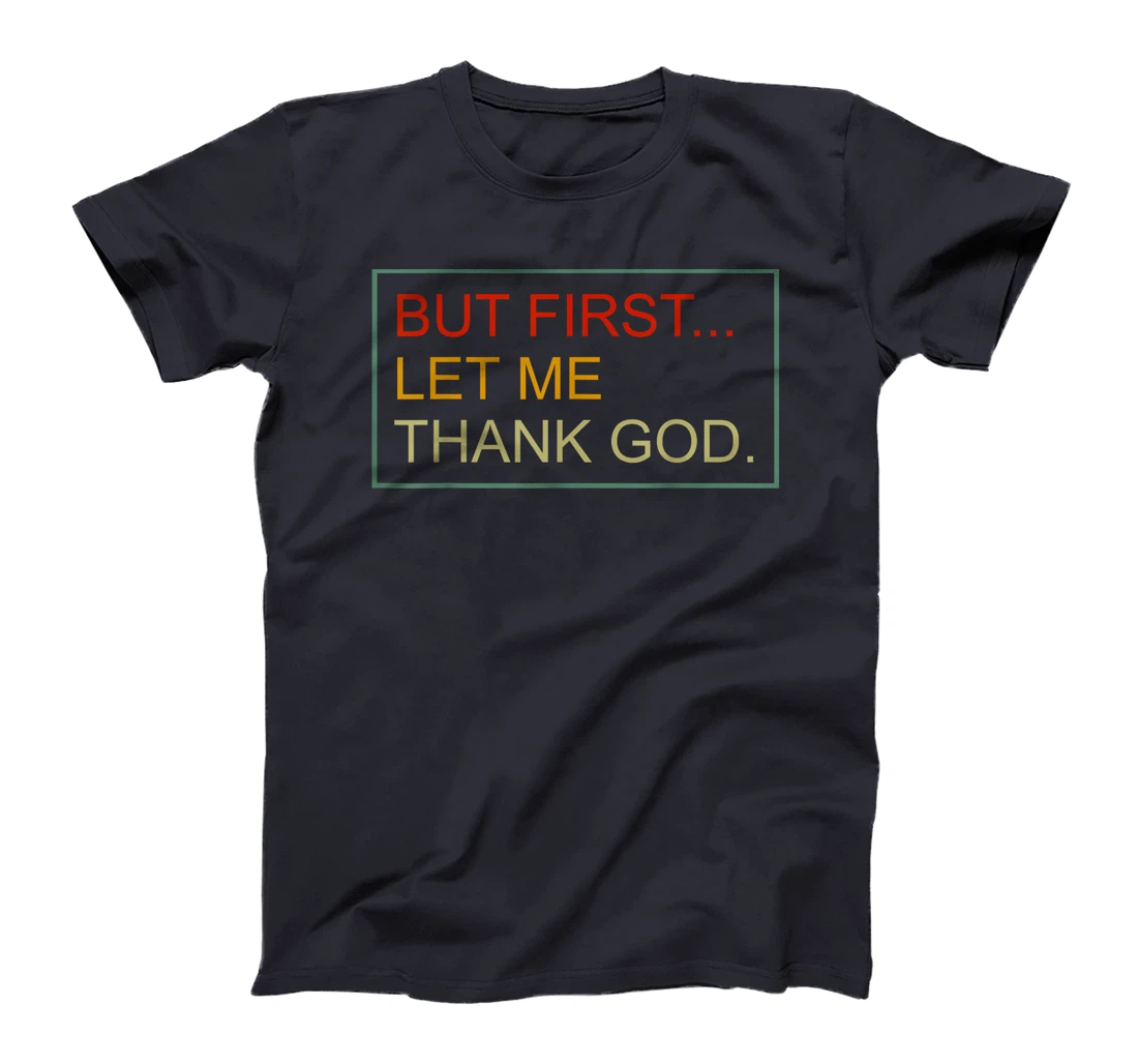 But First Let Me Thank God Christian For Men Women T-Shirt