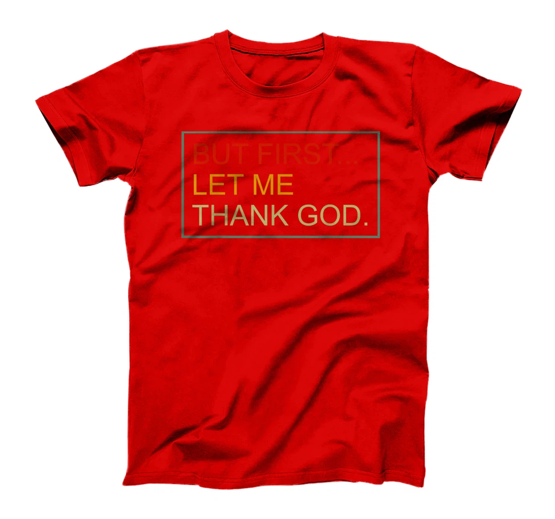 But First Let Me Thank God Christian For Men Women T-Shirt