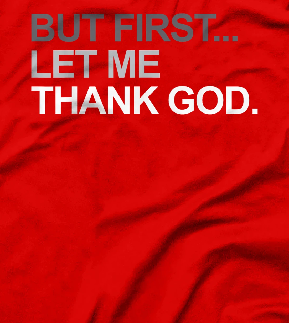 But First Let Me Thank God Christian For Men Women T-Shirt