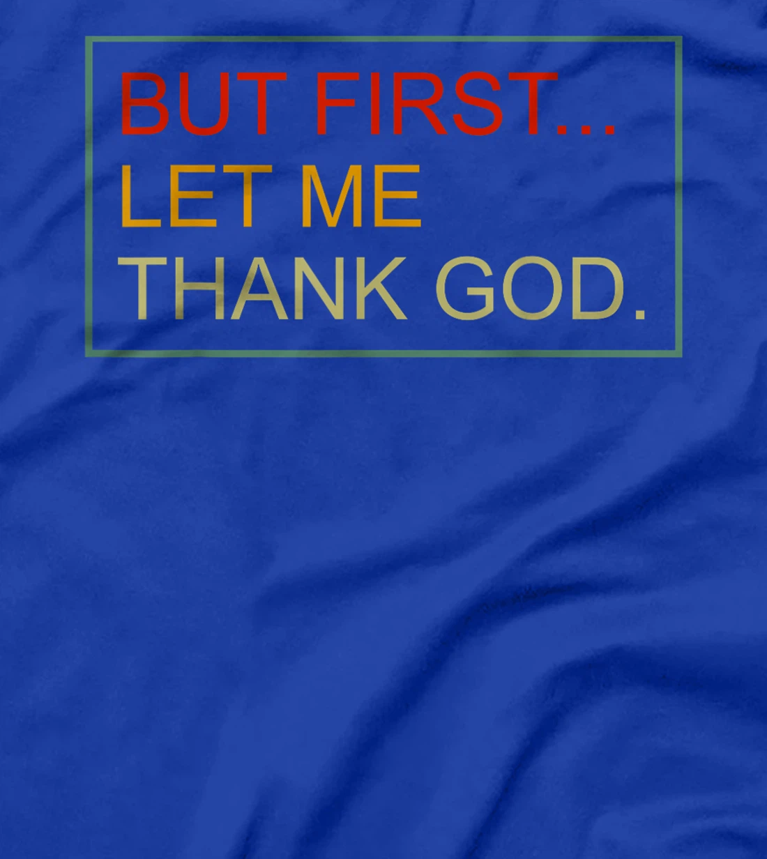 But First Let Me Thank God Christian For Men Women T-Shirt