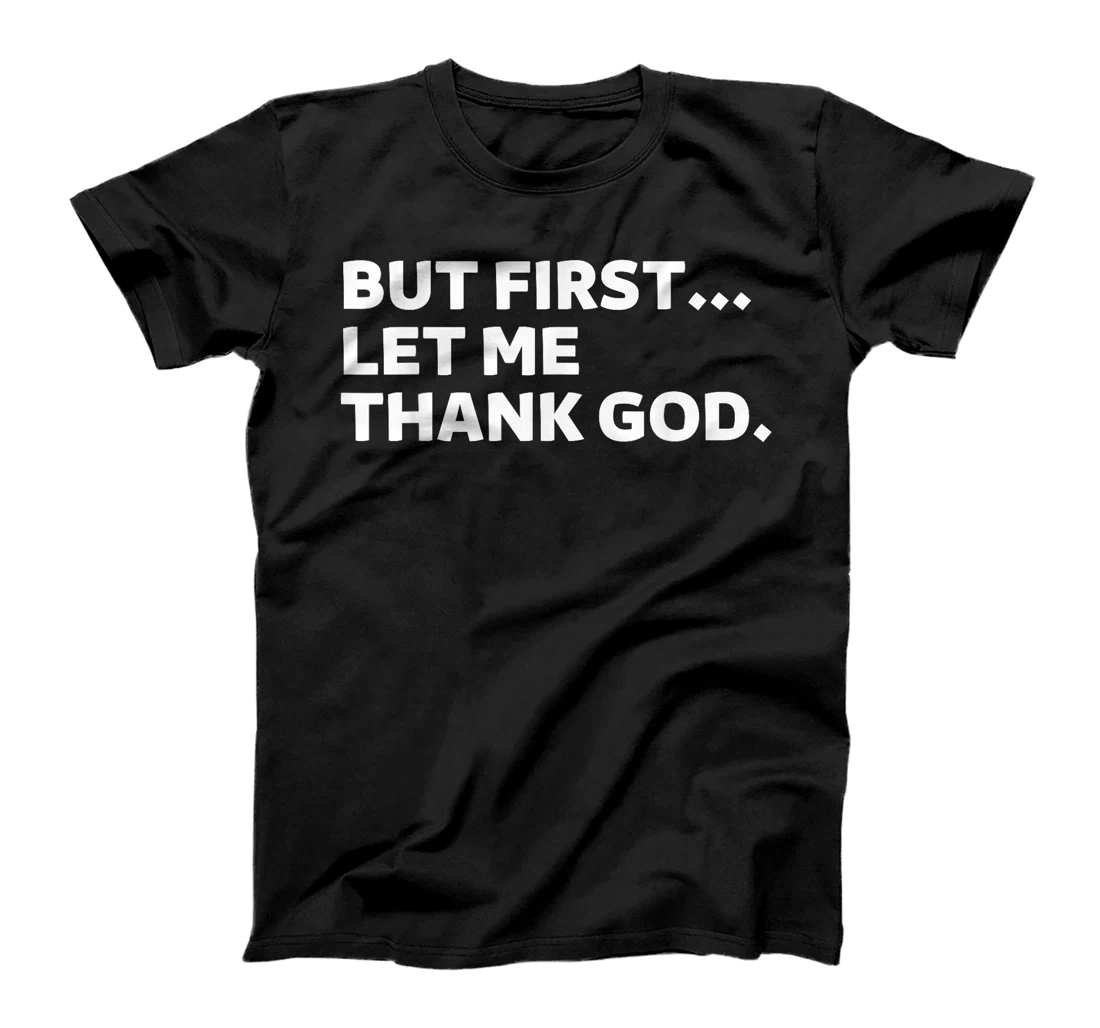 But First Let Me Thank God T-Shirt