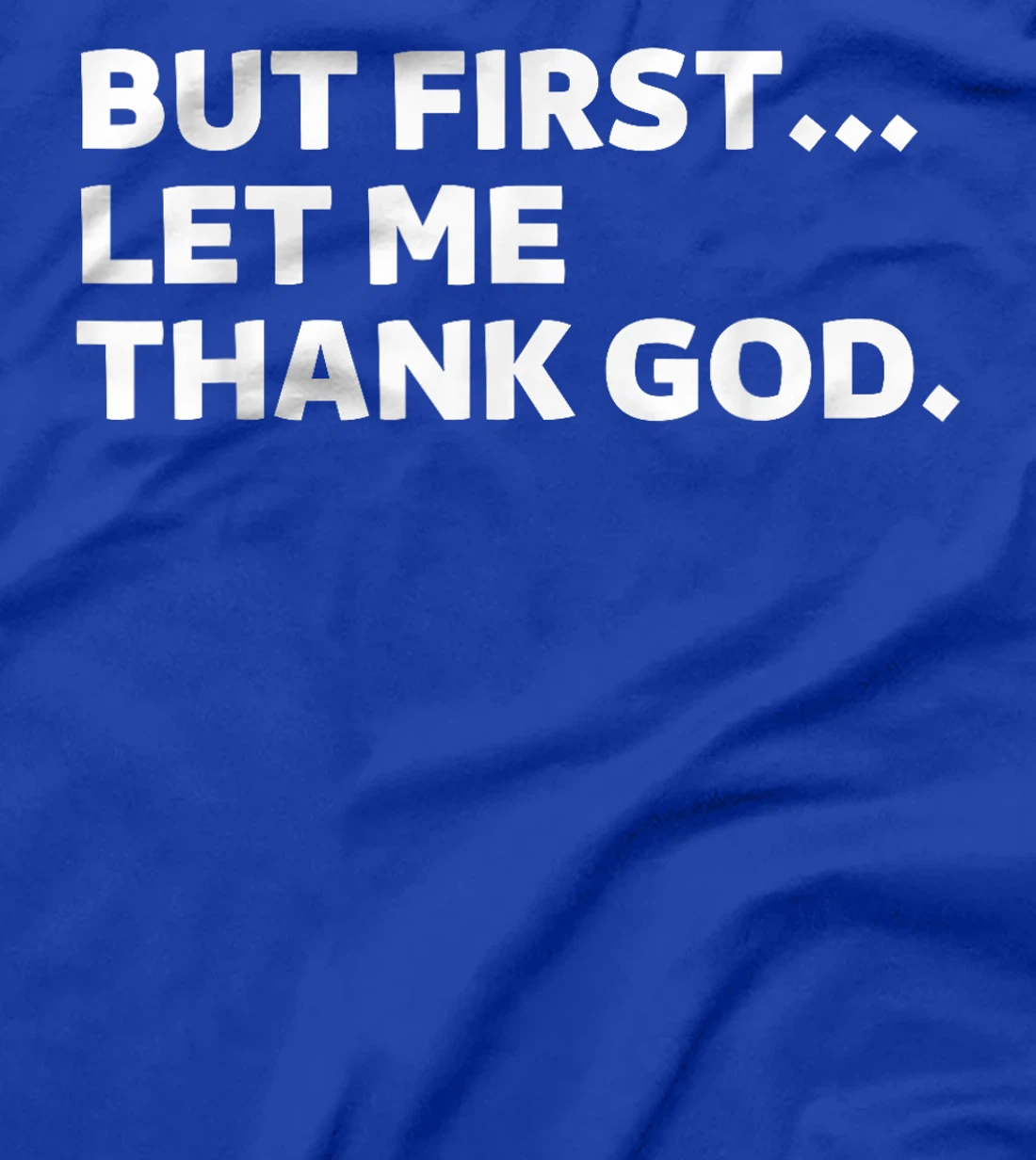 But First Let Me Thank God T-Shirt