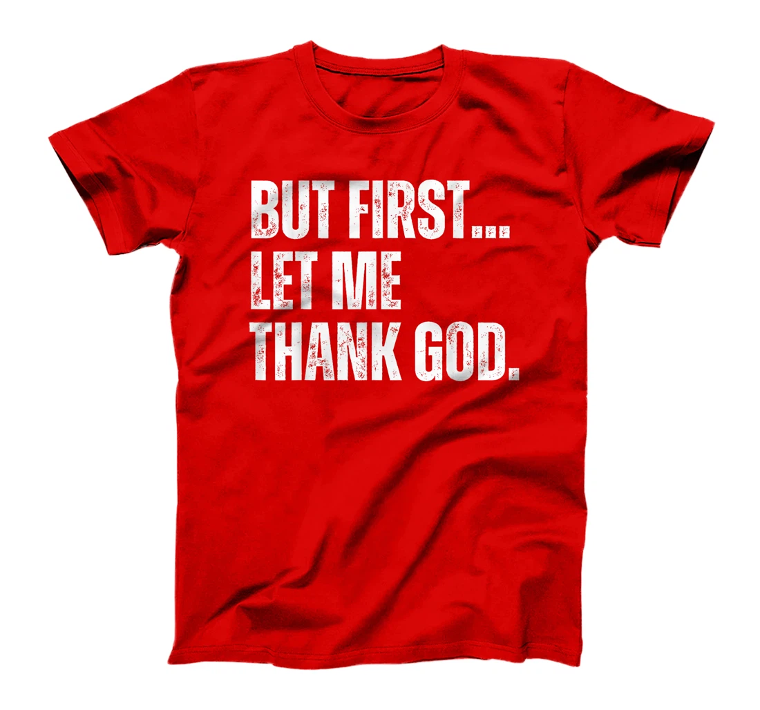 Funny But First Let Me Thank God T-Shirt