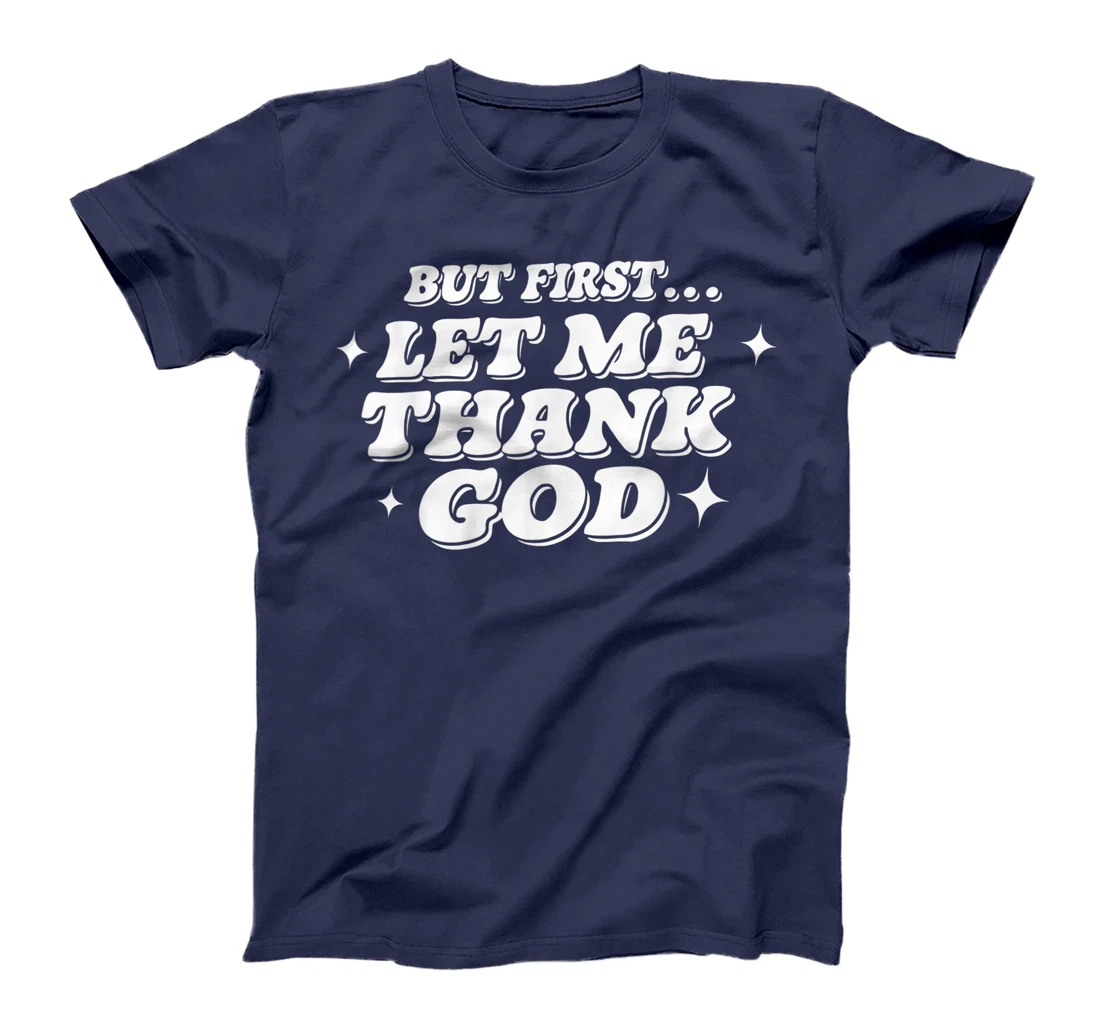 But First Let Me Thank God T-Shirt