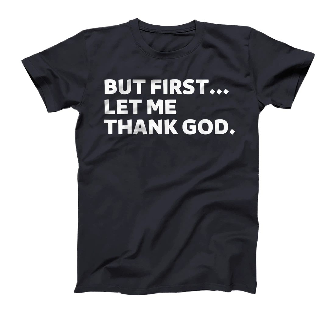 But First Let Me Thank God T-Shirt