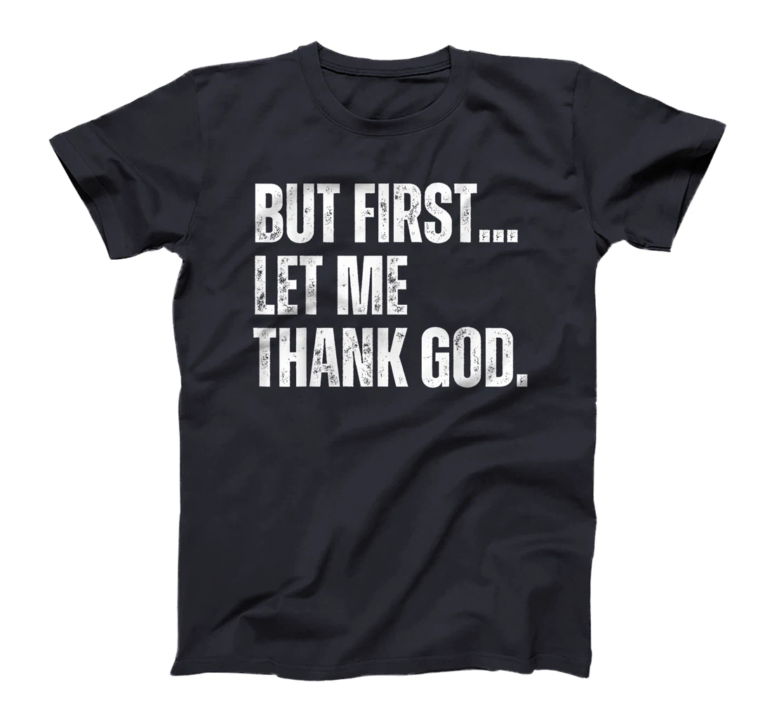 Funny But First Let Me Thank God T-Shirt