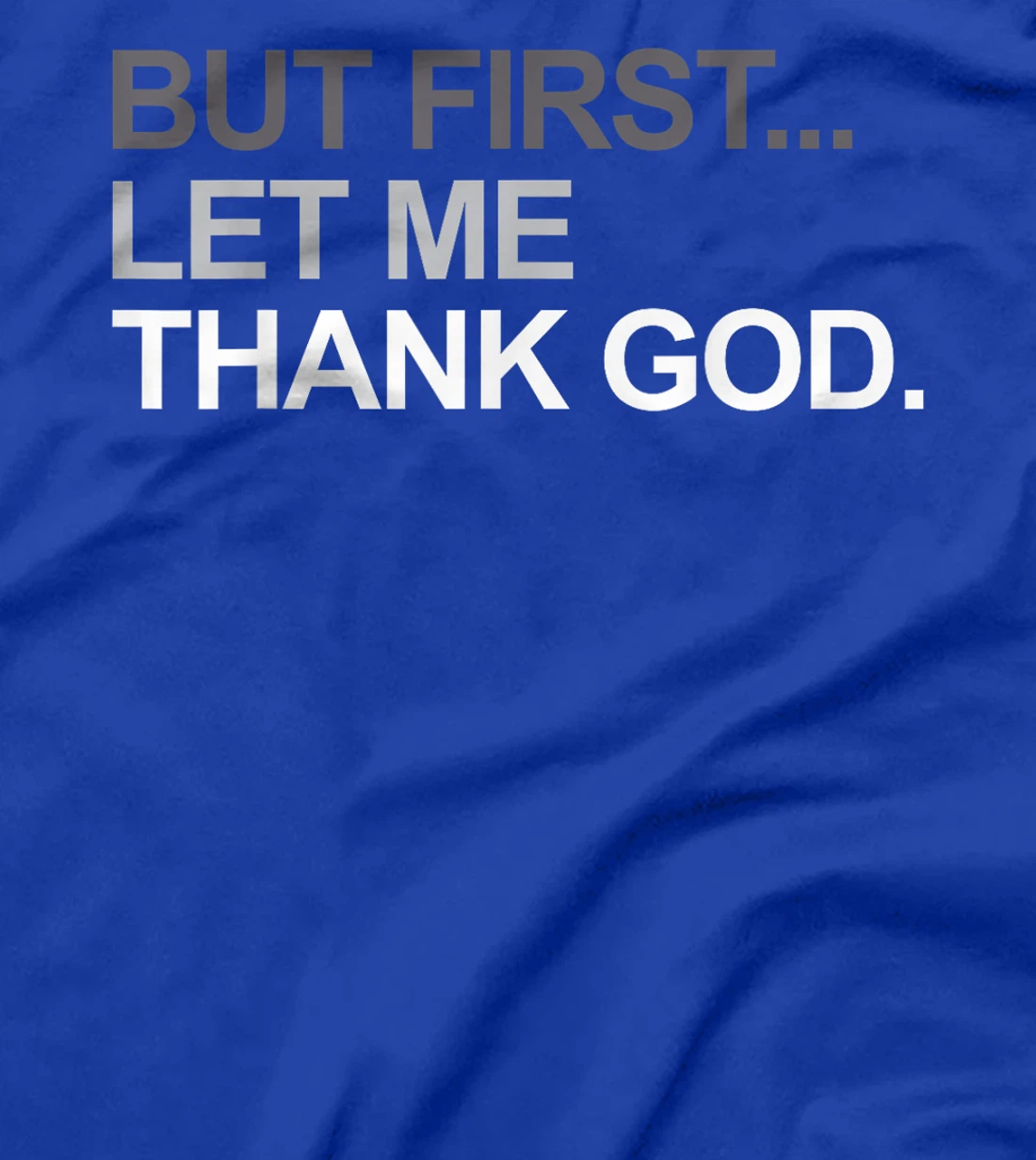 But First Let Me Thank God Christian For Men Women T-Shirt