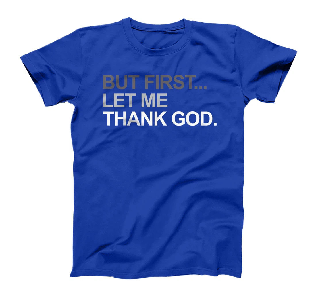 But First Let Me Thank God Christian For Men Women T-Shirt