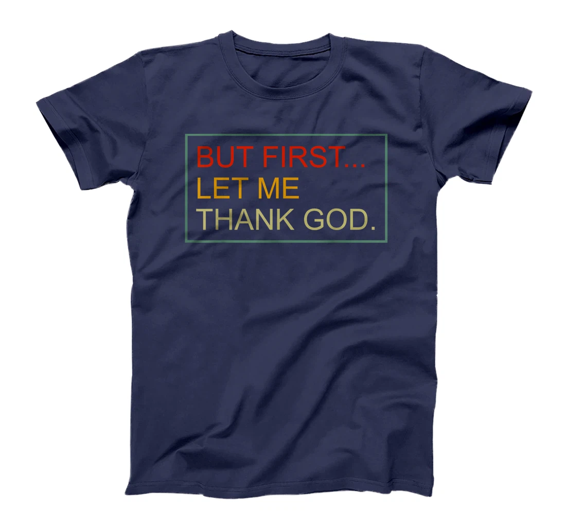 But First Let Me Thank God Christian For Men Women T-Shirt