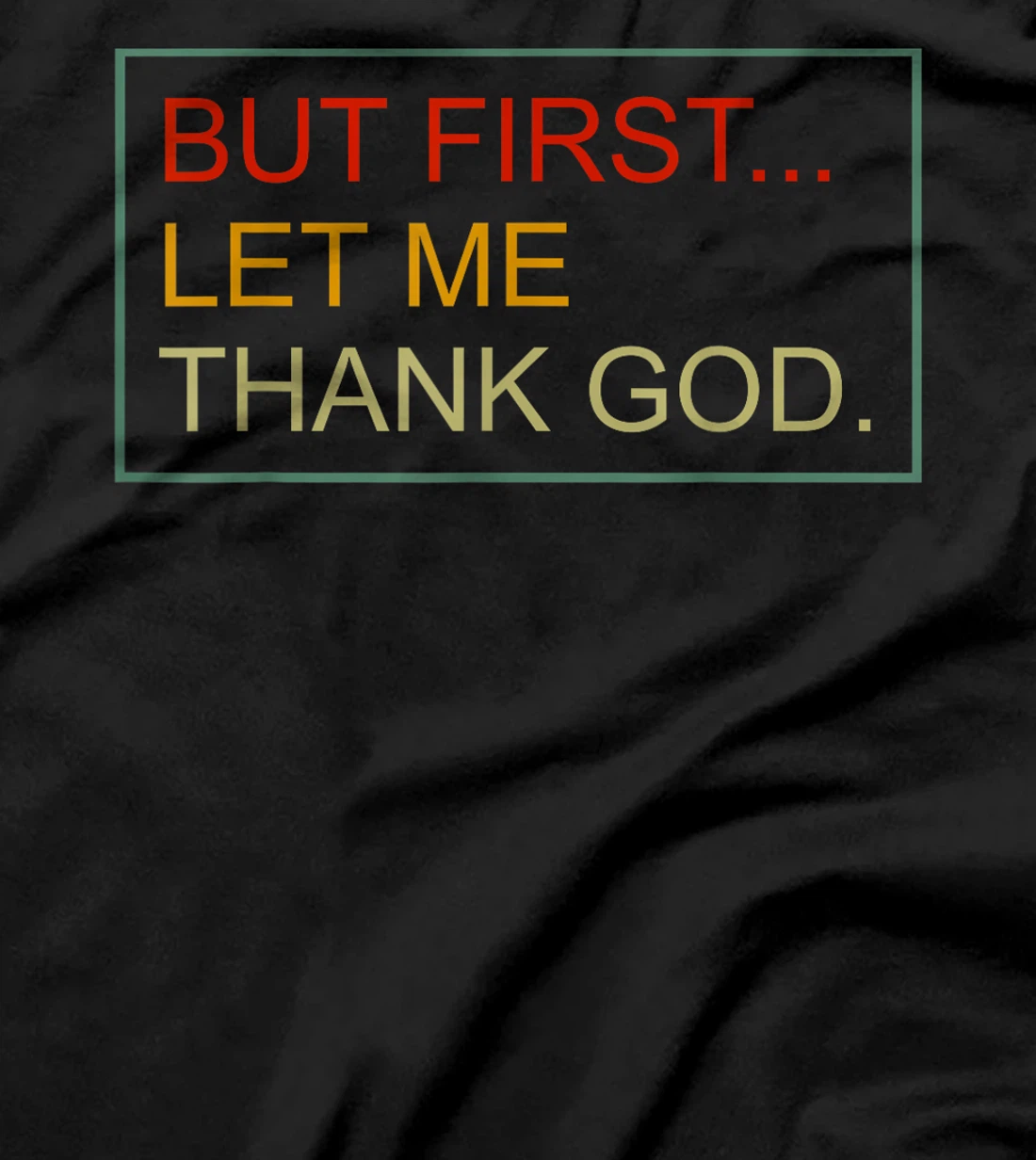 But First Let Me Thank God Christian For Men Women T-Shirt