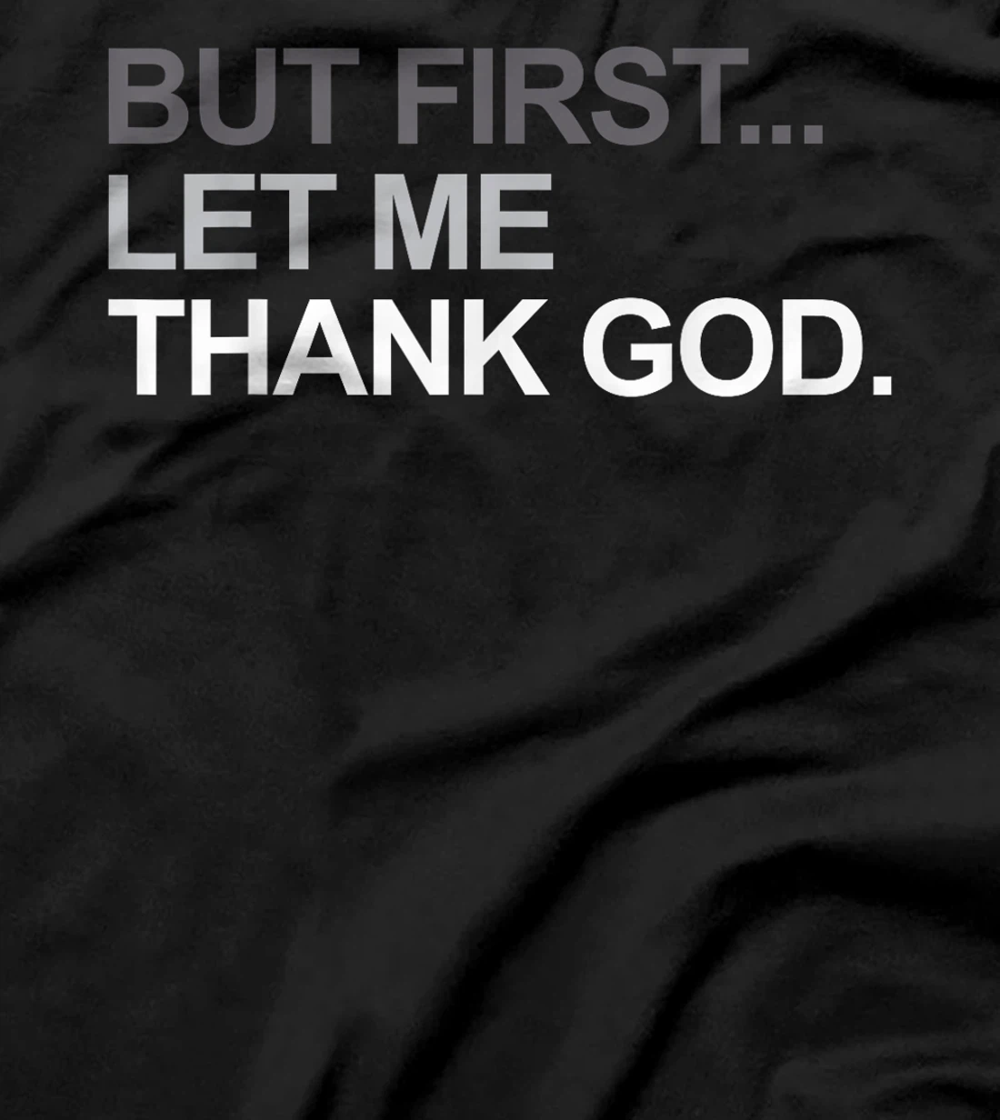 But First Let Me Thank God Christian For Men Women T-Shirt