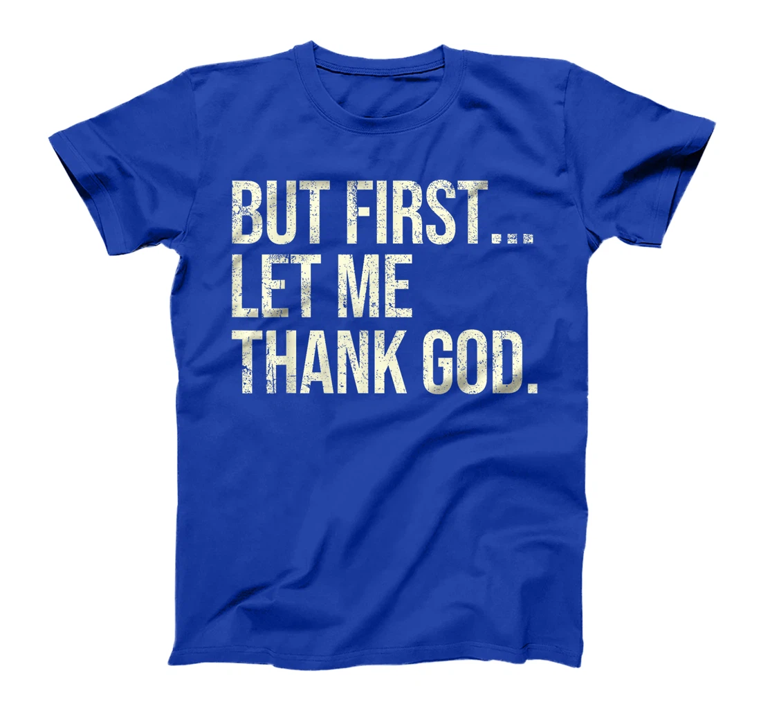 But First Let Me Thank God T-Shirt