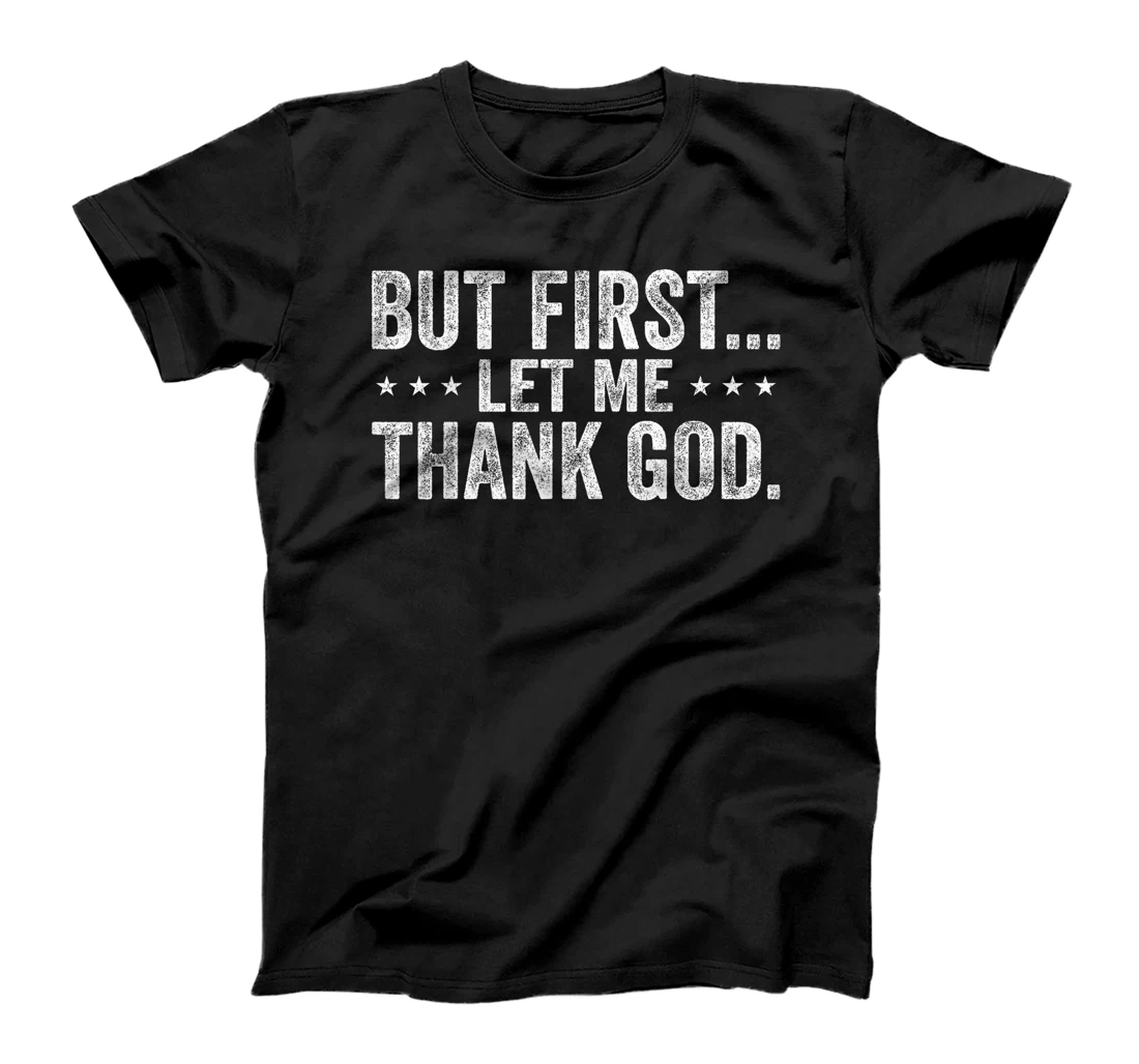 But First Let Me Thank God Christian For Men Women T-Shirt