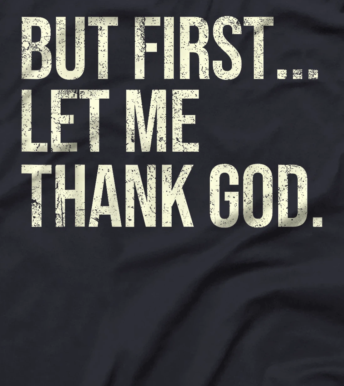 But First Let Me Thank God T-Shirt