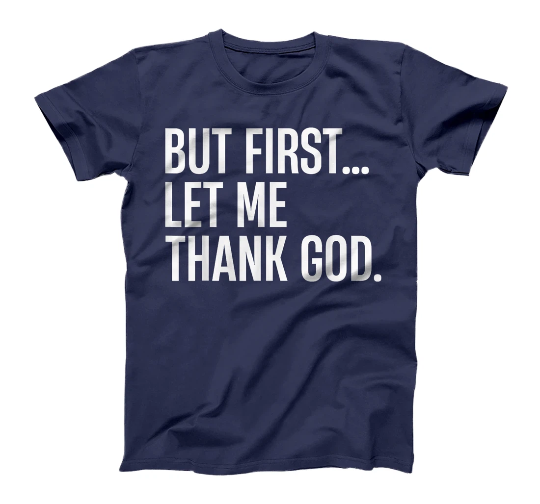 But First Let Me Thank God T-Shirt