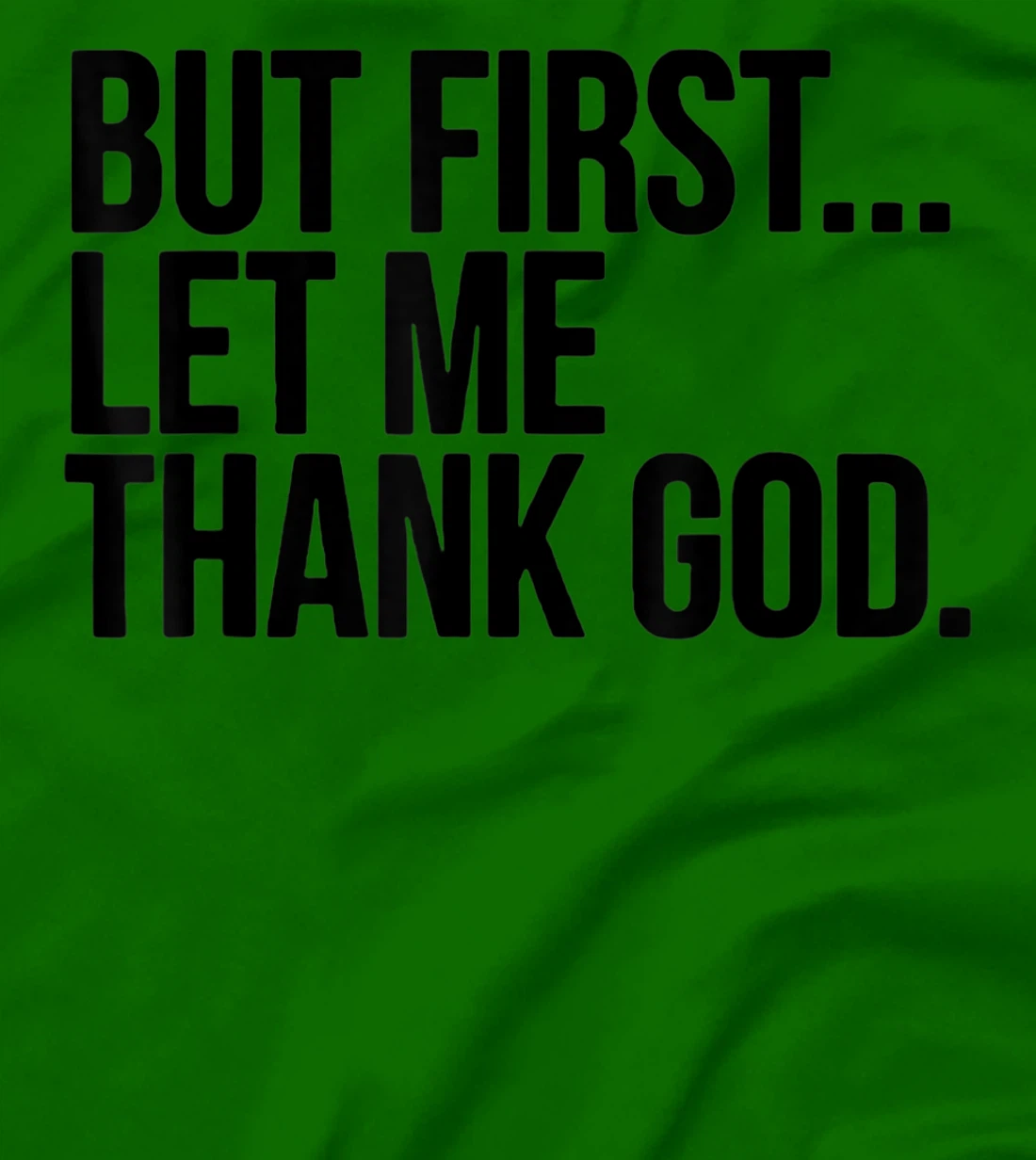 But First Let Me Thank God T-Shirt