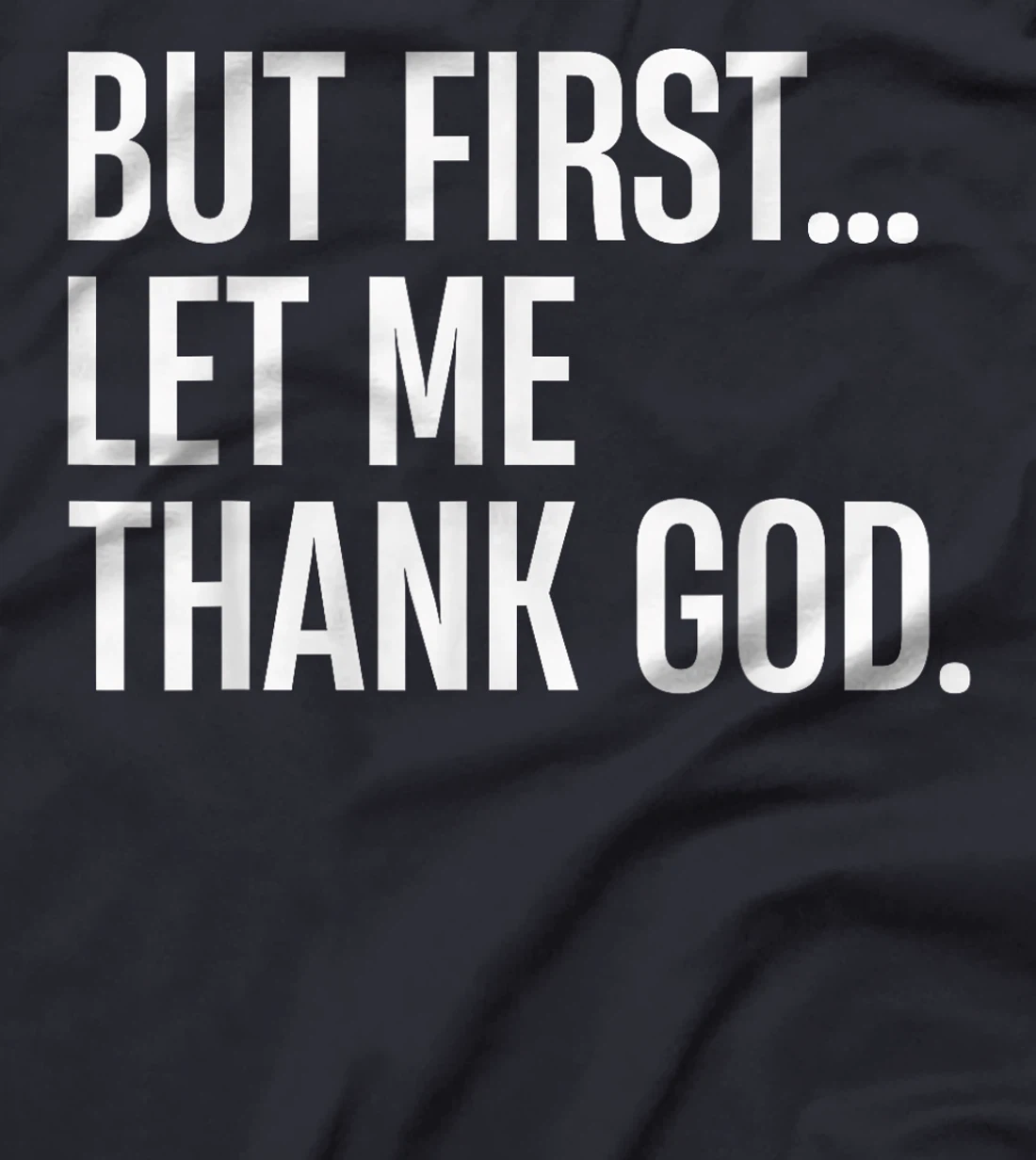 But First Let Me Thank God T-Shirt