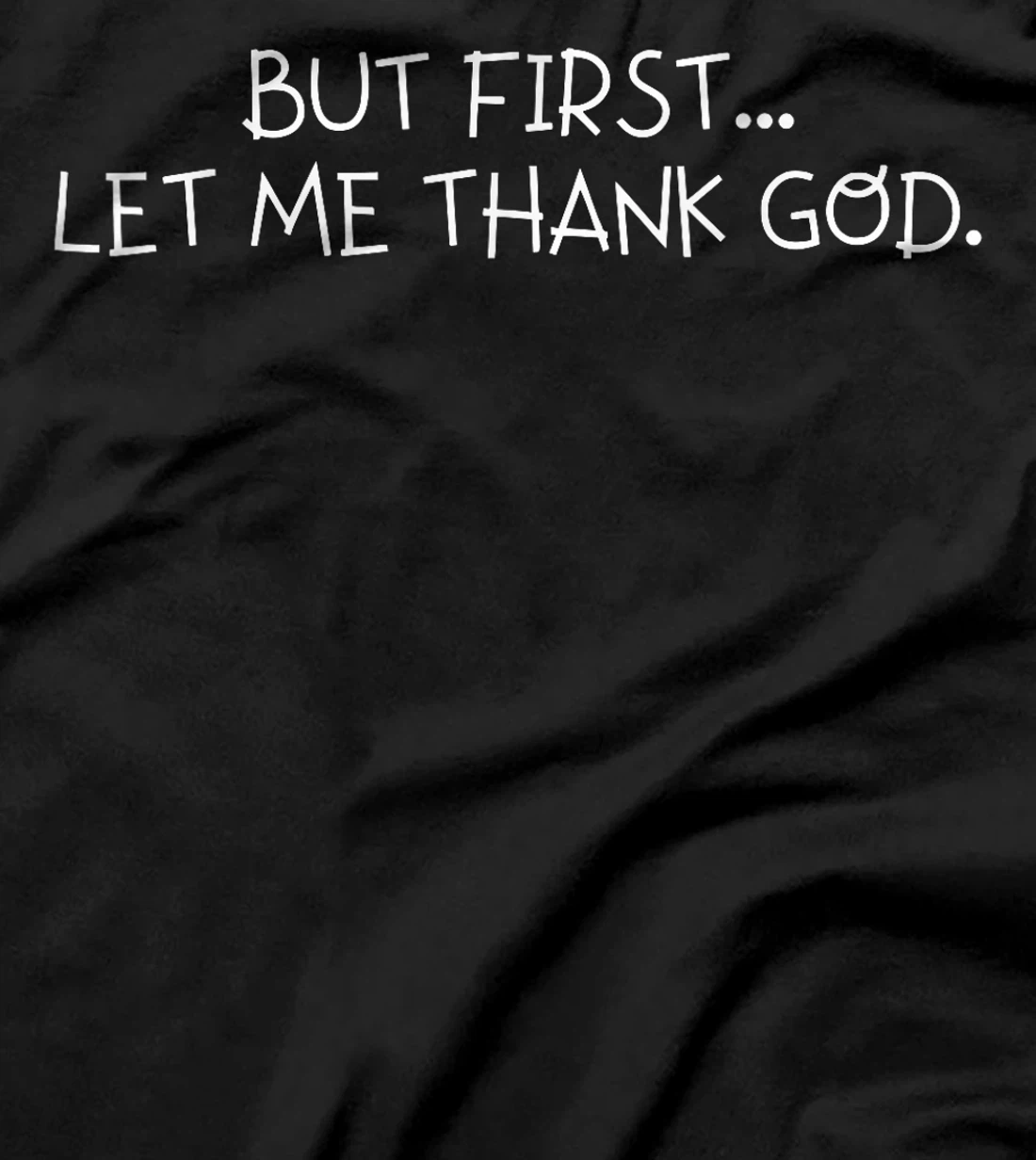 But First Let Me Thank God T-Shirt