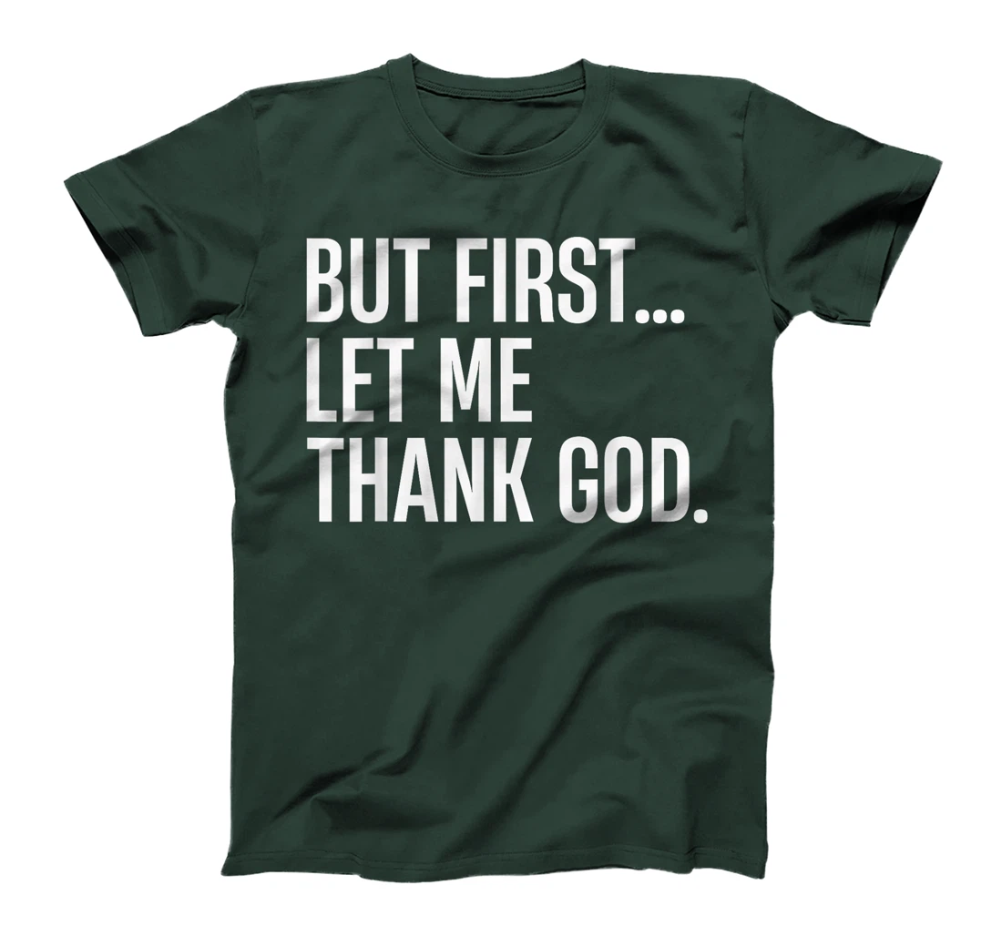 But First Let Me Thank God T-Shirt