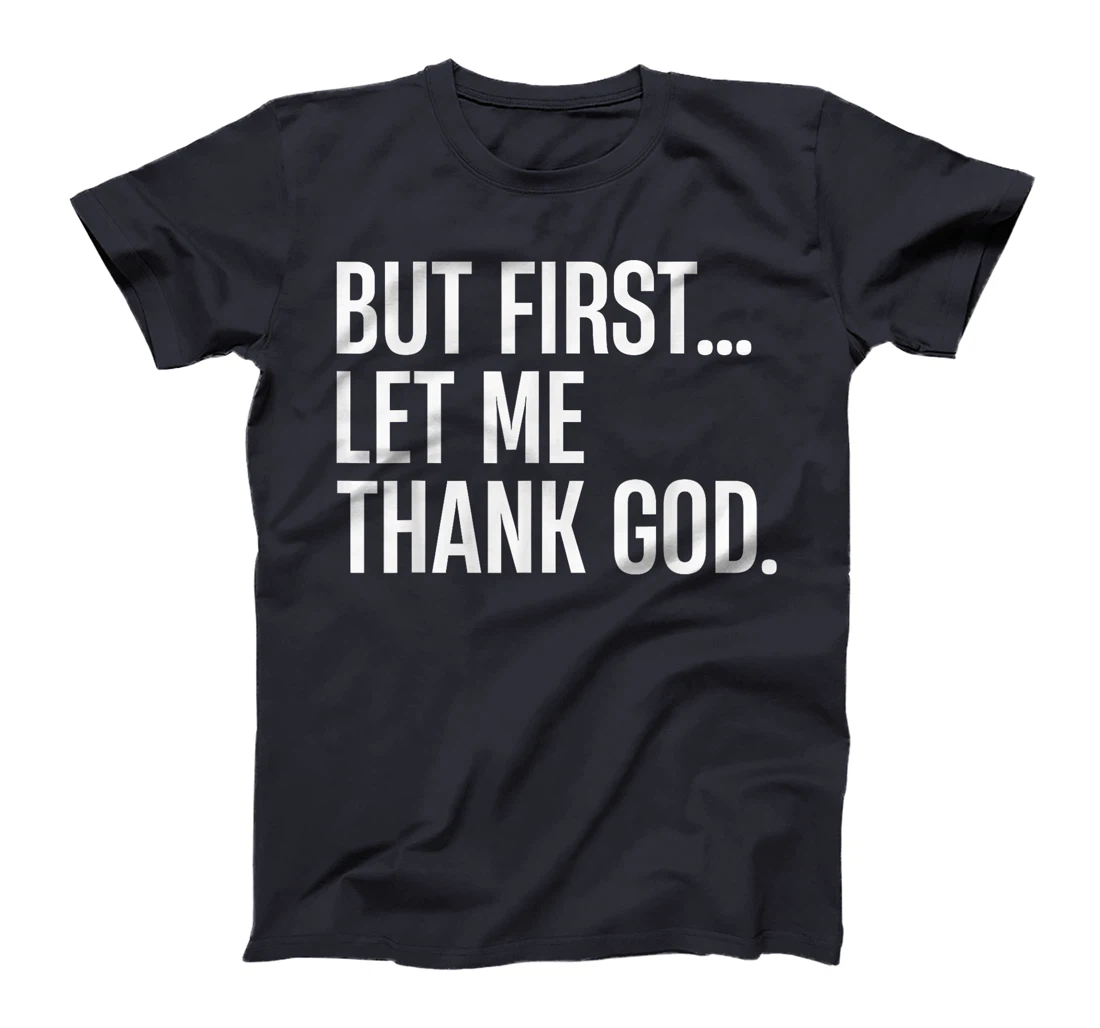 But First Let Me Thank God T-Shirt