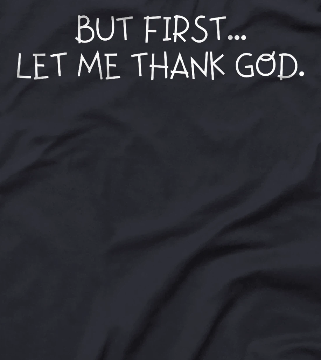 But First Let Me Thank God T-Shirt