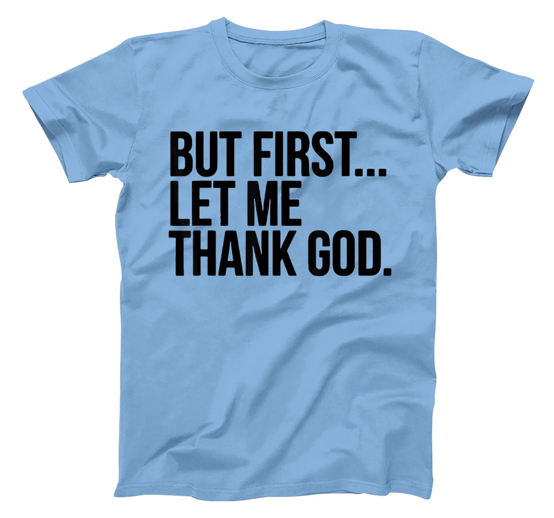But First Let Me Thank God T-Shirt