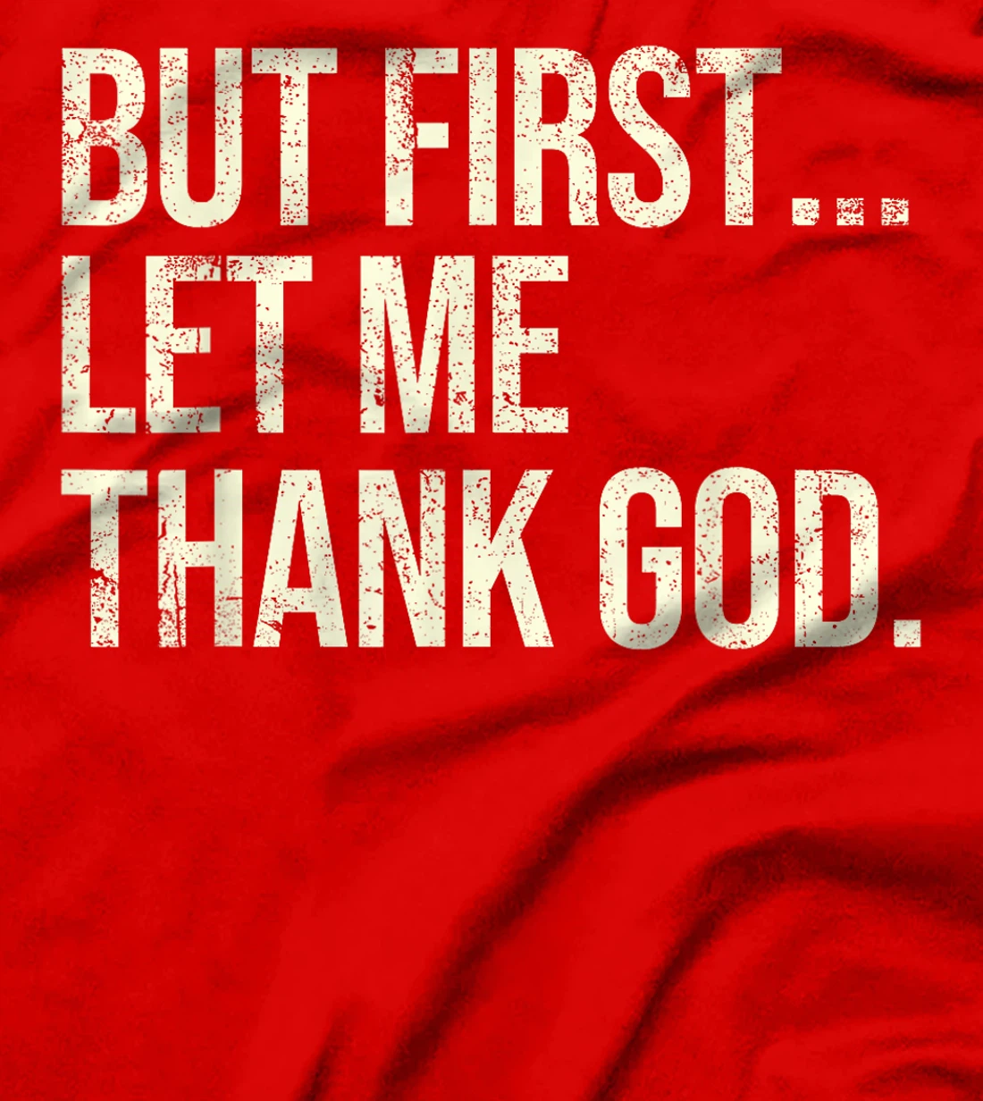 But First Let Me Thank God T-Shirt