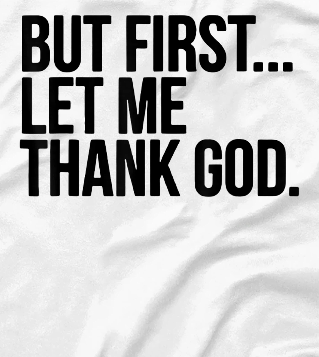 But First Let Me Thank God T-Shirt
