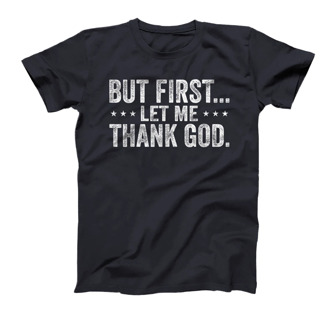 But First Let Me Thank God Christian For Men Women T-Shirt