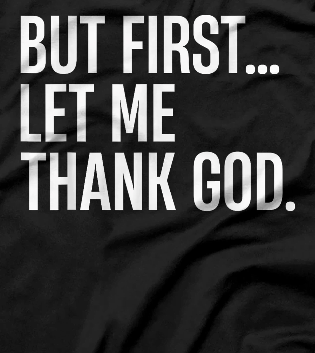 But First Let Me Thank God T-Shirt