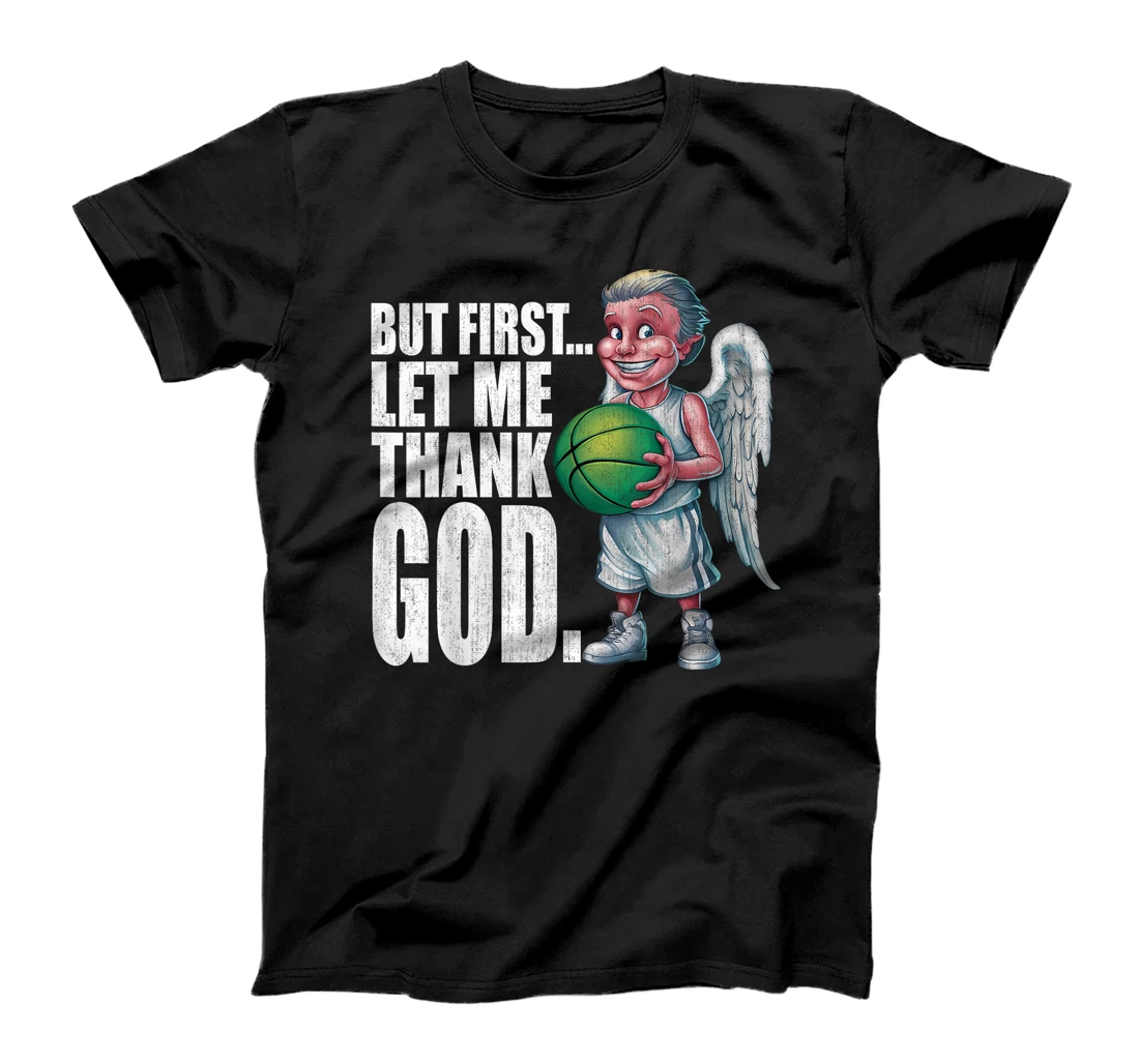 But First Let Me Thank God Basketball Angel T-Shirt