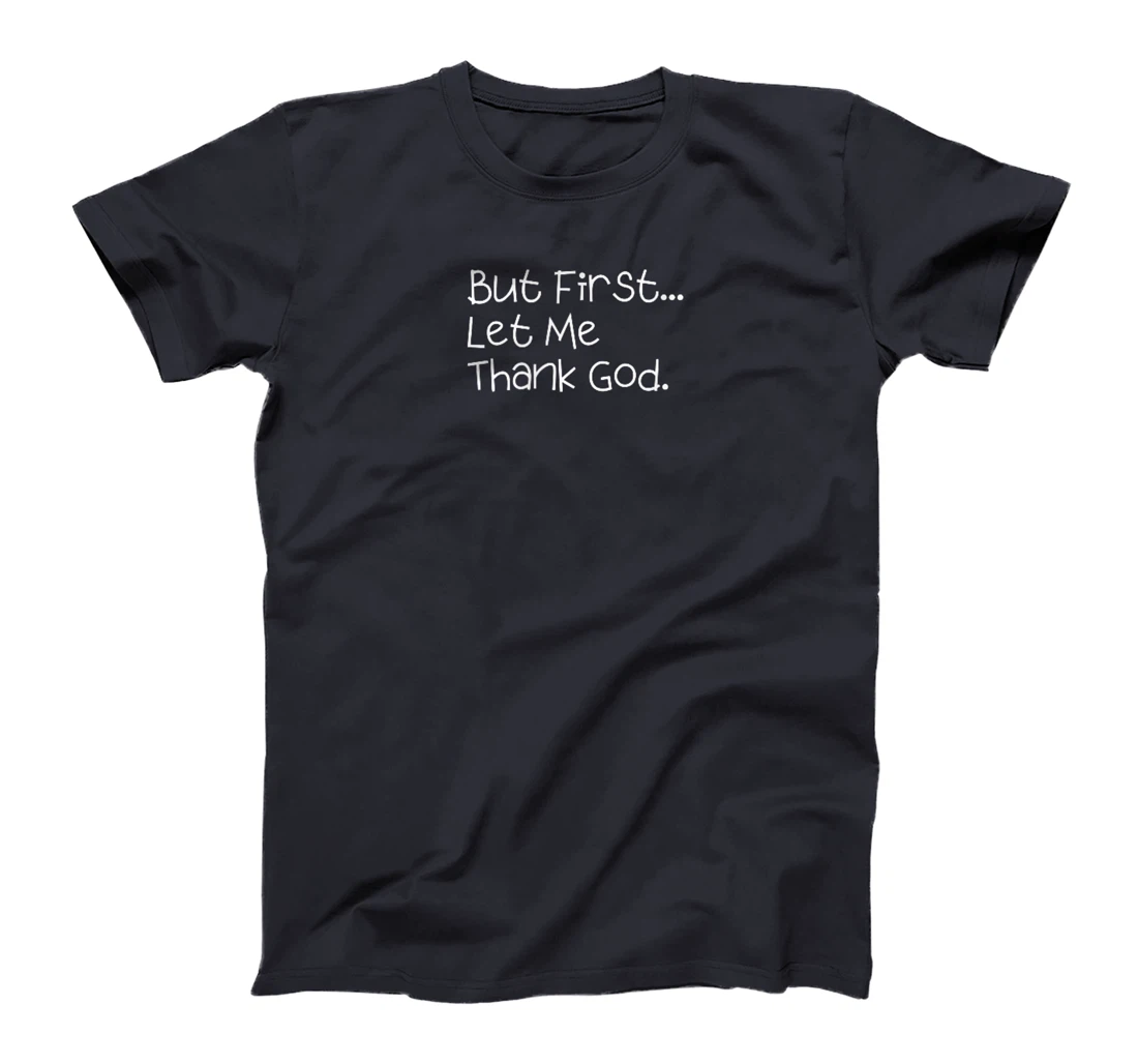 But First Let Me Thank God T-Shirt