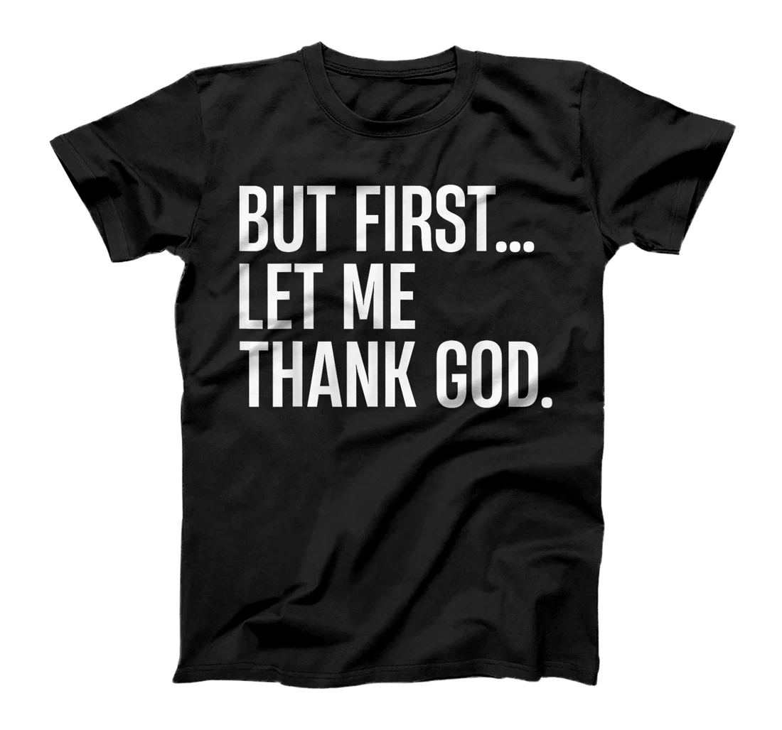 But First Let Me Thank God T-Shirt