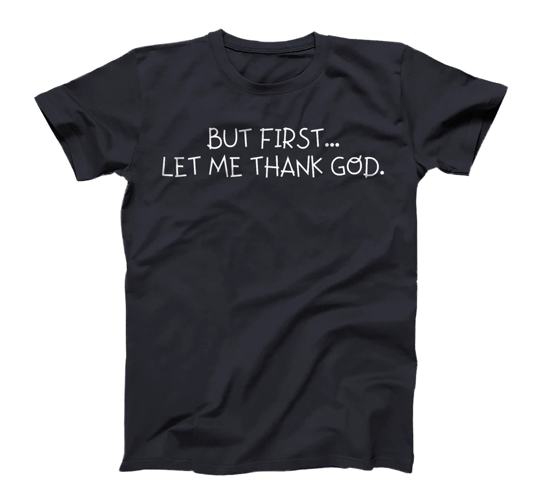 But First Let Me Thank God T-Shirt