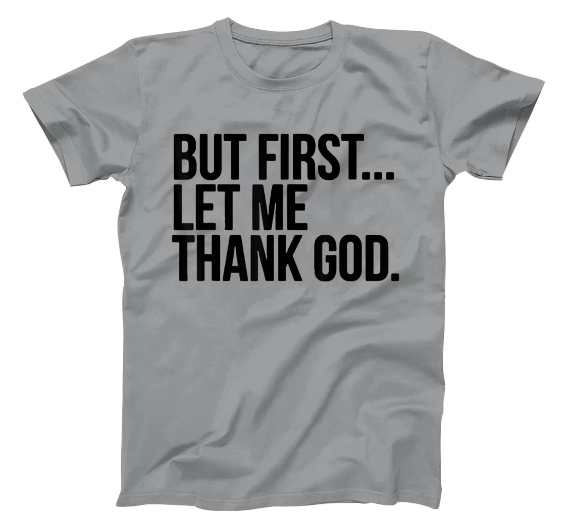 But First Let Me Thank God T-Shirt