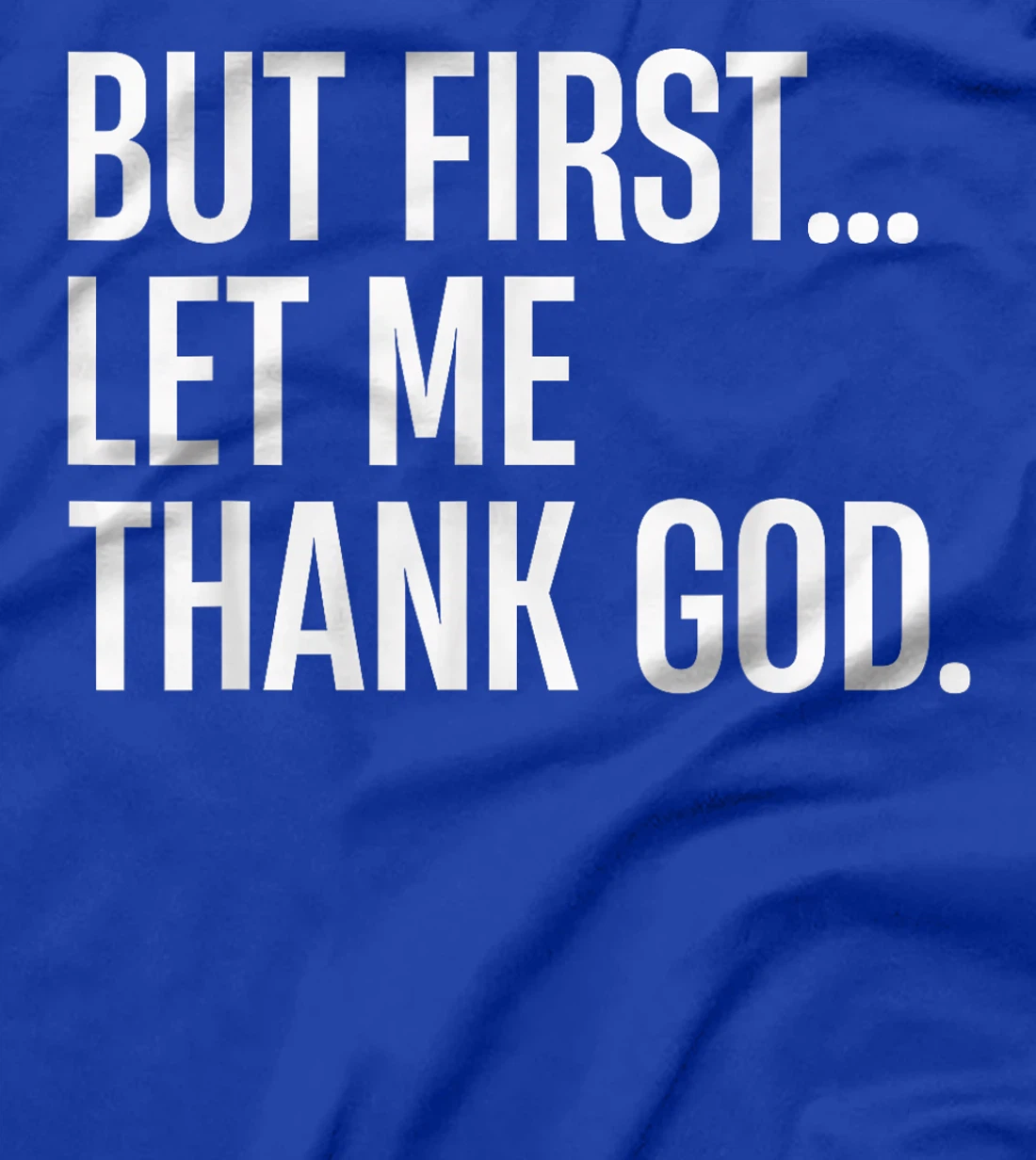 But First Let Me Thank God T-Shirt