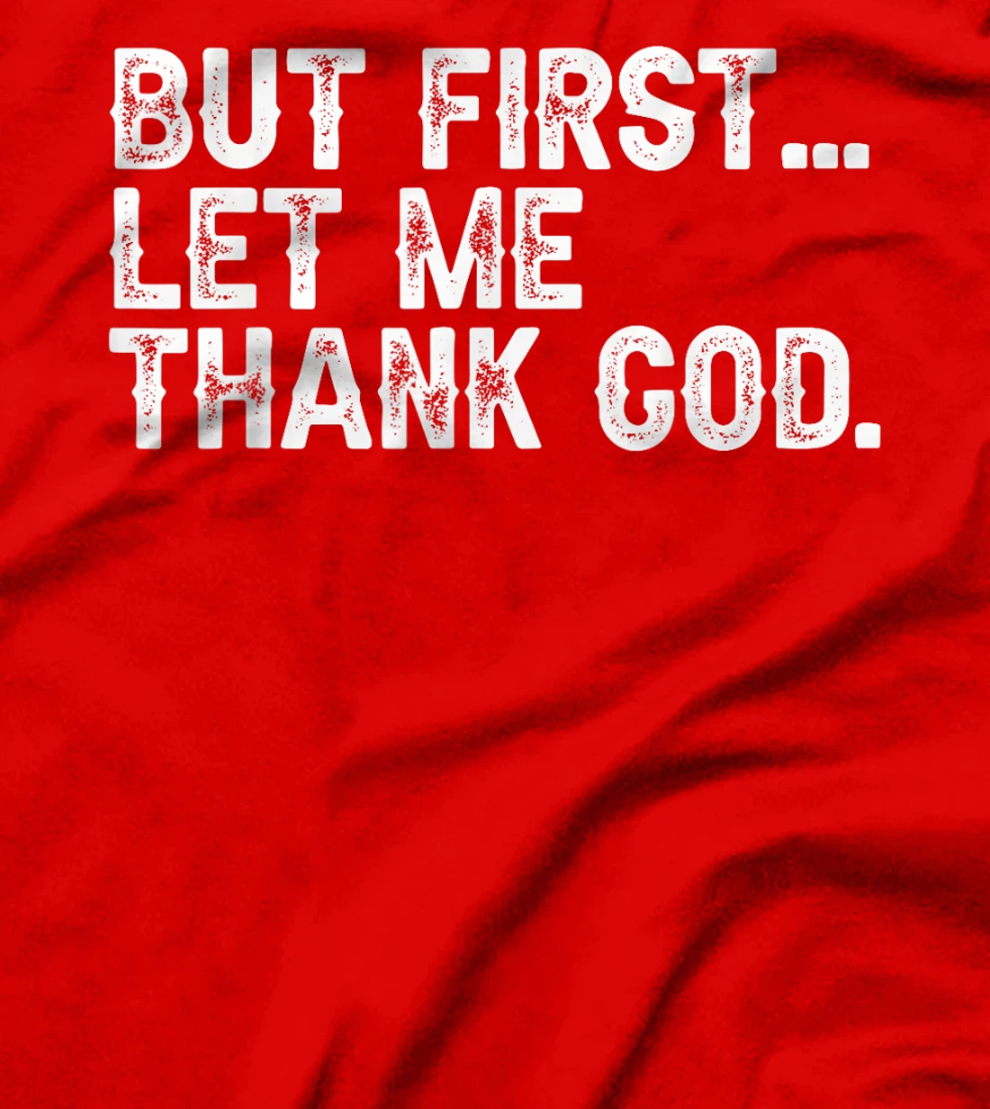 But First Let Me Thank God Christian For Men Women T-Shirt